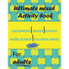 Ultimate mixed activity book for adults vol1: Crossword, Mazes, Sudoku, word search and coloring pages with solutions - Paperback