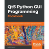 Qt5 Python GUI Programming Cookbook: Building responsive and powerful cross-platform applications with PyQt - Paperback