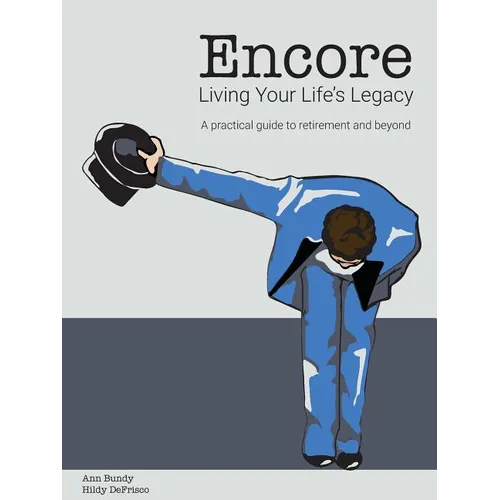 Encore Living Your Life's Legacy: A practical guide to retirement and beyond - Paperback