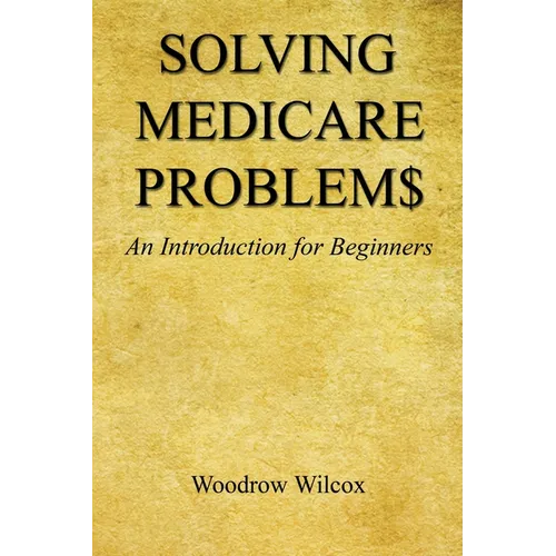 Solving Medicare Problem$ - An Introduction for Beginners - Paperback
