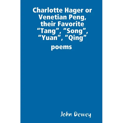 Charlotte Hager or Venetian Peng, or Their Favorite "Tang", "Song", "Yuan", "Qing" poems - Paperback