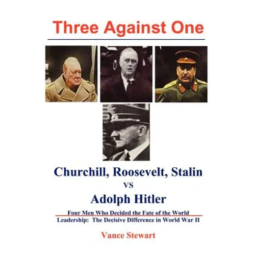 Three Against One: Churchill, Roosevelt, Stalin vs Adolph Hitler - Paperback
