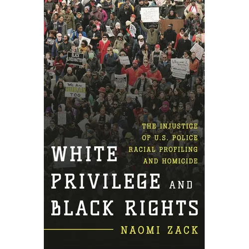 White Privilege and Black Rights: The Injustice of U.S. Police Racial Profiling and Homicide - Hardcover