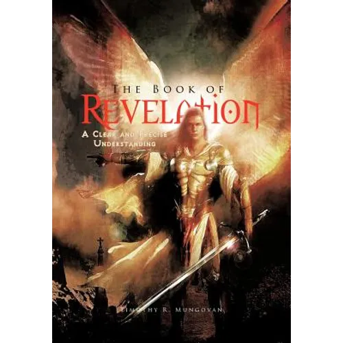 The Book of Revelation: A Clear and Precise Understanding - Hardcover
