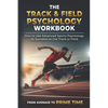 The Track & Field Psychology Workbook: How to Use Advanced Sports Psychology to Succeed on the Track or Field - Paperback