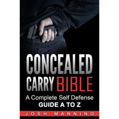 Concealed Carry Bible: A Complete Self Defense Guide A to Z - Paperback