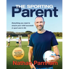 The Sporting Parent: Everything you need to ensure your child succeeds in sport and in life - Paperback