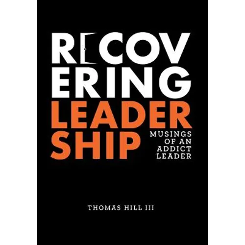 Recovering Leadership: Musings of an Addict Leader - Hardcover