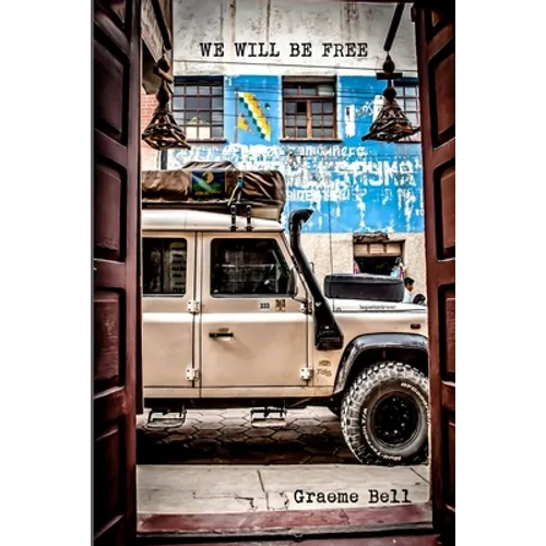 We Will Be Free: Overlanding In Africa and Around South America - Paperback