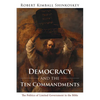 Democracy and the Ten Commandments: The Politics of Limited Government in the Bible - Paperback