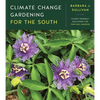 Climate Change Gardening for the South: Planet-Friendly Solutions for Thriving Gardens - Paperback