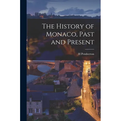 The History of Monaco, Past and Present - Paperback