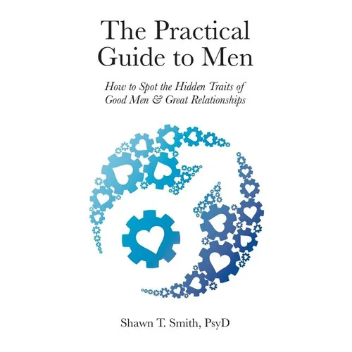 The Practical Guide to Men: How to Spot the Hidden Traits of Good Men and Great Relationships - Paperback