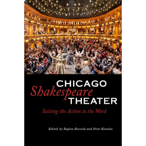 Chicago Shakespeare Theater: Suiting the Action to the Word - Paperback
