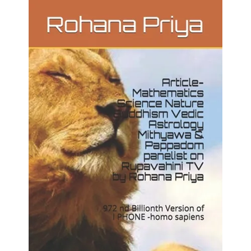 Article- Mathematics Science Nature Buddhism Vedic Astrology Mithyawa & Pappadom panelist on Rupavahini TV by Rohana Priya: 972 nd Billionth VersIon o - Paperback