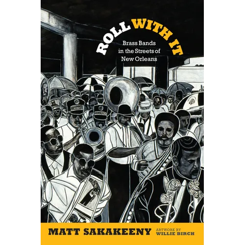 Roll with It: Brass Bands in the Streets of New Orleans - Hardcover