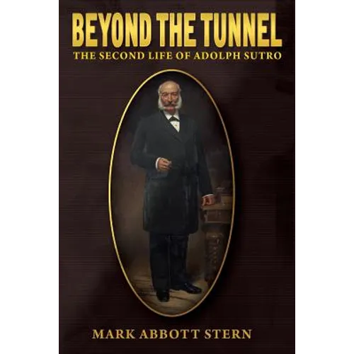Beyond the Tunnel: The Second Life of Adolph Sutro - Paperback