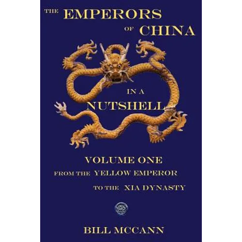 The Emperors of China in a Nutshell Volume 1: From the Yellow Emperor to the Xia Dynasty - Paperback