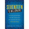 SEVENTEEN TO MILLIONAIRE You're Seventeen. You're Canadian. You wanna be rich. Let's do this. - Paperback