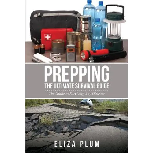 Prepping: The Ultimate Survival Guide: The Guide to Surviving Any Disaster - Paperback