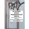 El último mono trabajando en banca: Relato personal, análisis, consejos y propuestas - Paperback