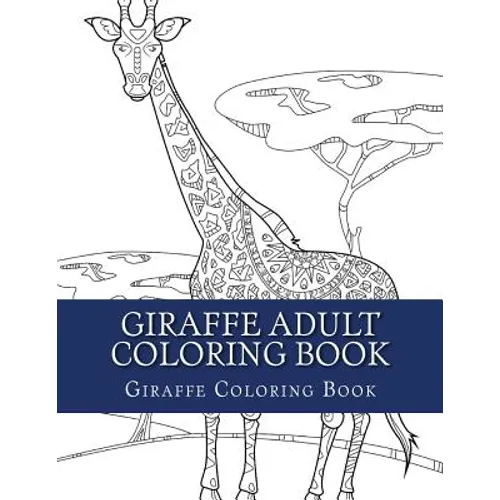 Giraffe Adult Coloring Book: Large Single Sided Relaxing Giraffe Coloring Book For Grownups, Women, Men & Youths. Easy Giraffe Designs & Patterns F - Paperback