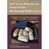 How to Use Bakeware to Shape & Bake No-Knead Rolls & More (Technique & Recipes): From the Kitchen of Artisan Bread with Steve - Paperback