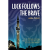 Luck Follows the Brave: From Refugee Camps, Abuse, and Suicide Loss to Living the Dream - Paperback