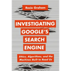 Investigating Google's Search Engine: Ethics, Algorithms, and the Machines Built to Read Us - Hardcover