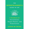 The Overthinker's Guide To Joy: A Handbook for Overachievers, People-Pleasers, and Perfectionists - Paperback