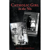 CATHOLIC GIRL IN THE '50s - Paperback