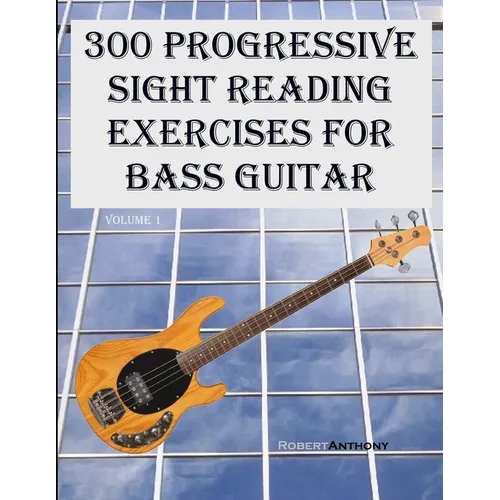 300 Progressive Sight Reading Exercises for Bass Guitar - Paperback