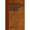 Scientific Checkers Made Easy - A Simplified Guide for the Beginner and an Up-To-Date Manual for the Advanced Player - Paperback