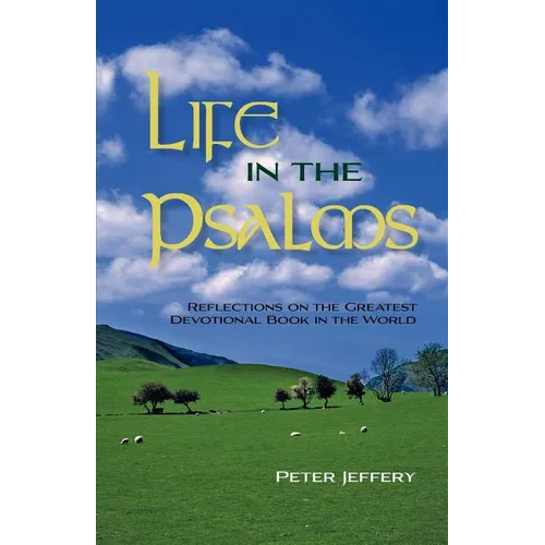 Life in the Psalms: Reflections on the Greatest Devotional Book in the World - Paperback