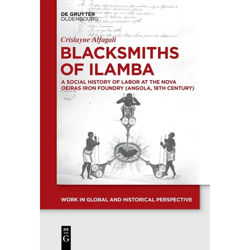 Blacksmiths of Ilamba: A Social History of Labor at the Nova Oeiras Iron Foundry (Angola, 18th Century) - Hardcover