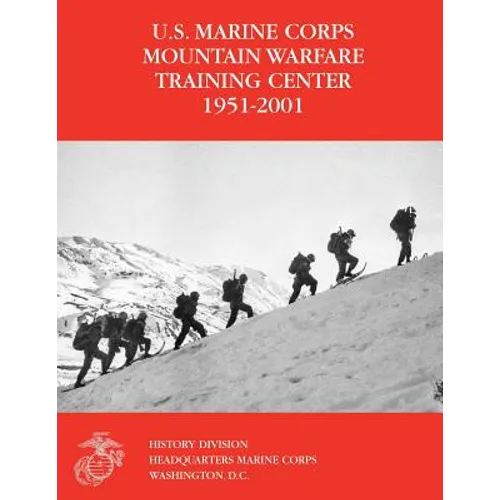 The U.S. Marine Corps Mountain Warfare Training Center 1951-2001 - Paperback
