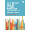 The Clinician's Guide to Alcohol Moderation: Alternative Methods and Management Techniques - Paperback