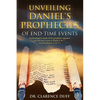 Unveiling Daniel's Prophecies of End-Time Events: an investigative study of the prophetic sequence of end time events in Daniel 2 & 7, with Revelation - Paperback