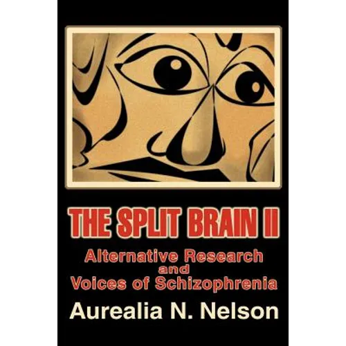 The Split Brain II: Alternative Research and Voices of Schizophrenia - Paperback