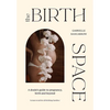 The Birth Space: A Doula's Guide to Pregnancy, Birth and Beyond - Hardcover