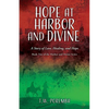Hope at Harbor and Divine: A Story of Love, Healing, and Hope - Paperback