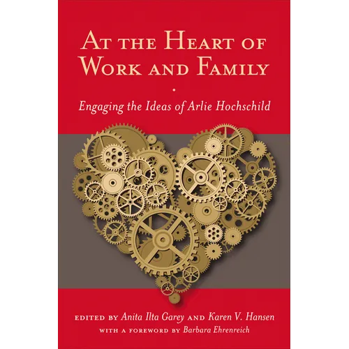 At the Heart of Work and Family: Engaging the Ideas of Arlie Hochschild - Paperback