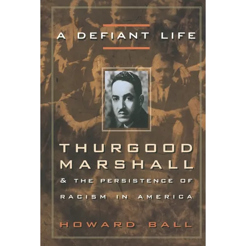 A Defiant Life: Thurgood Marshall and the Persistence of Racism in America - Paperback