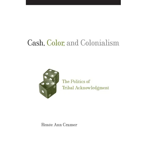 Cash, Color, and Colonialism: The Politics of Tribal Acknowledgment - Paperback