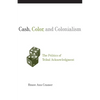 Cash, Color, and Colonialism: The Politics of Tribal Acknowledgment - Paperback
