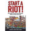 Start a Riot!: Civil Unrest in Black Arts Movement Drama, Fiction, and Poetry - Hardcover