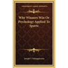 Why Winners Win Or Psychology Applied To Sports - Hardcover