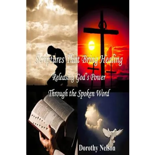 Scriptures That Bring Healing: Releasing God's Power Through the Spoken Word - Paperback