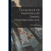 Catalogue of Paintings by Daniel Huntington, N.A. - Paperback