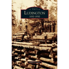 Ludington: 1830-1930 - Hardcover